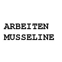 Arbeiten Musseline